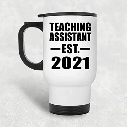 Designsify Асистент Преподавател е Създаден EST. 2021, Бяла Пътна Чаша С Изолация от Неръждаема Стомана от 14 унции, Подаръци за