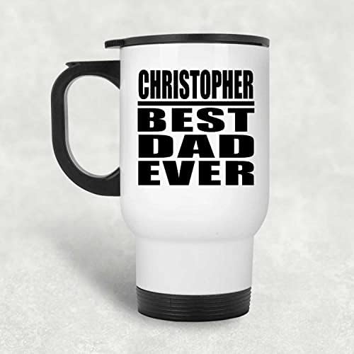 Designsify Кристофър най-Добрият Татко На света, Бяла Пътна Чаша 14 грама, на Чаша с Изолация от Неръждаема Стомана, Подаръци за Рожден Ден, Годишнина, Коледа, Деня на Бащи