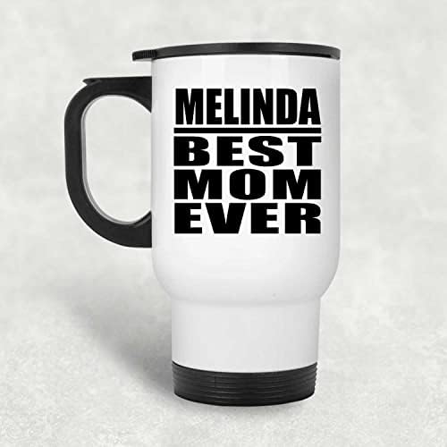 Designsify Мелинда най-Добрата Майка Някога, Бяла Пътна 14 унция Чаша От Неръждаема Стомана, Изолиран Чаша, Подаръци за Рожден Ден,